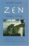 Zen: Simply Sitting: A Zen Monk's Commentary On The Fukanzazengi ( Universal Guide On The Correct Practice Of Zazen) By Master Dogen (1200-1253)