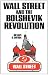 Wall Street and the Bolshevik Revolution