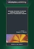 Refusing the Right to Refuse: Coerced Treatment of Mentally Disordered Persons