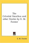 The Celestial Omnibus And Other Stories by E. M. Forster