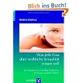 Was jede Frau �ber weibliche Sexualit�t wissen will. Ein Ratgeber zu sexuellen Problemen f�r Frauen und ihre Partner
