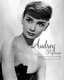 Audrey Hepburn : a photographic journey of a beautiful star's rise to silver-screen icon