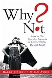 Why Not?: How to Use Everyday Ingenuity to Solve Problems Big And Small