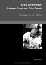 Entre parenth&egrave;ses: Beitr&auml;ge zum Werk von Jean-Philippe Toussaint
