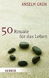 50 Rituale f&uuml;r das Leben - Anselm Gr&uuml;n