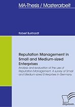 Reputation Management in Small and Medium-sized Enterprises: Analysis and evaluation of the use of Reputation Management. A survey of Small and Medium-sized Enterprises in Germany.