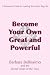 Become Your Own Great and Powerful: A Womans Guide to Leading Your Real, Big Life