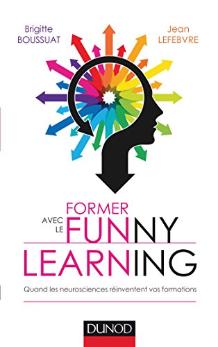 Former avec le Funny learning : Quand les neurosciences réinventent vos formations (Formation Pro) Former avec le Funny learning : Quand les neurosciences réinventent vos formations (Formation Pro)