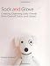 Sock and Glove: Creating Charming Softy Friends from Cast-Off Socks and Gloves by Miyako Kanamori