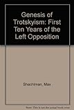 Genesis of Trotskyism : the first ten years of the Left Opposition