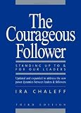 The Courageous Follower: Standing Up to and for Our Leaders [Paperback]