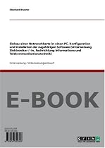 Einbau einer Netzwerkkarte in einen PC, Konfiguration und Installation der zugeh&ouml;rigen Software (Unterweisung Elektroniker / -in, Fachrichtung Informations-und Telekommunikationstechnik)