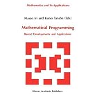 Mathematical Programming: Recent Developments and Applications (Mathematics and its... by Masao Iri and Kunio Tanabe