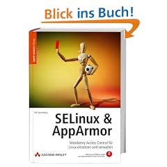SELinux & AppArmor. Mandatory Access Control f�r Linux einsetzen und verwalten