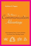 The Nurses Communication Advantage: How Business Savvy Communication Can Advance Your Nursing Career