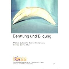 Beratung und Bildung: Jahrbuch der Internationalen Gesellschaft f�r Philosophische Praxis