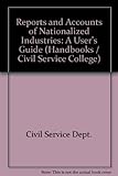 The reports and accounts of nationalised industries : a user's guide