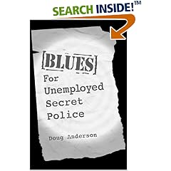 Blues for Unemployed Secret Police: Poems by Doug Anderson