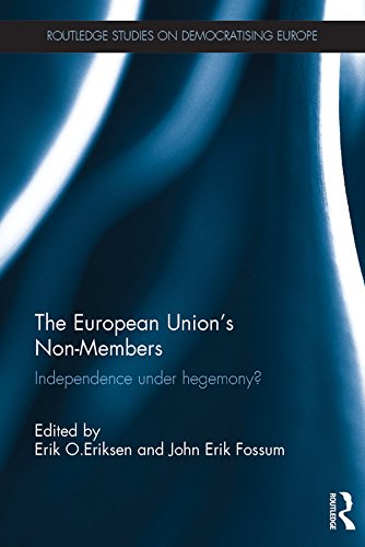 The European Union's Non-Members: Independence under hegemony? (Routledge Studies on Democratising Europe)