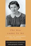 The War Came to Me: A Story of Endurance and Survival