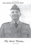 My dear Moon: Rear Admiral Don Pardee Moon