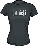 got nick? Women's tee Shirt in 6 Colors Small thru XXL