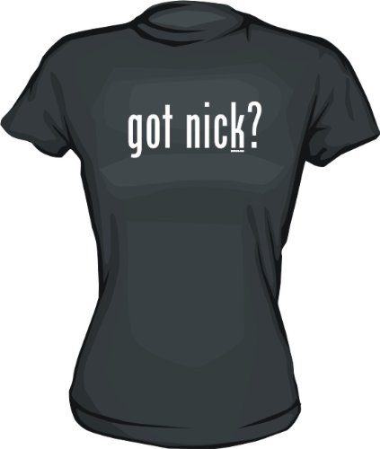 got nick? Women's tee Shirt in 6 Colors Small thru XXL