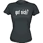 got nick? Women's tee Shirt in 6 Colors Small thru XXL