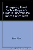 Emergency planet Earth : a beginner's guide to survival in the future
