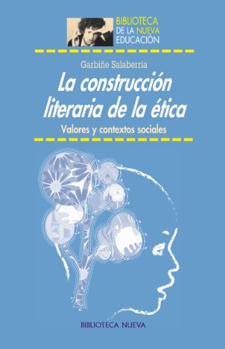 LA CONSTRUCCIÓN LITERARIA DE LA ÉTICA (BIBLIOTECA DE LA NUEVA EDUCACIÓN) (Spanish Edition)
