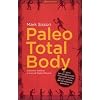 Paleo total body. 21 giorni per riprogrammare il tuo corpo e la tua vita con i principi dell'alimentazione paleolitica