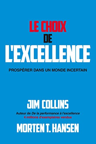 Le Choix de l'excellence: Prospérer dans un monde incertain Le Choix de l'excellence: Prospérer dans un monde incertain