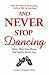 Image of AND NEVER STOP DANCING