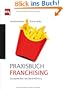 Praxisbuch Franchising: Konzeptaufbau und Markenf�hrung