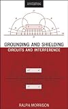 Grounding and Shielding: Circuits and Interference (Morrison, Ralph. Grounding and Shielding Techniques.)