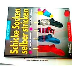 Schicke Socken selber stricken. F�r Kinder und Erwachsene. Mit ausf�hrlichen Anleitungen