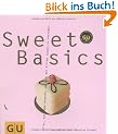 Sweet Basics: Alles, was man braucht, um sich den Alltag locker zu vers��en... (GU Basic cooking)