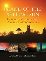 Island of the Setting Sun: In Search of Ireland's Ancient Astronomers
