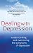 Dealing with Depression: Understanding and Overcoming the Symptoms of Depression