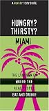 Hungry Thirsty Miami: The Lowdown on Where the Real People Eat and Drink! (Hungry? City Guides) (Hungry? City Guides)