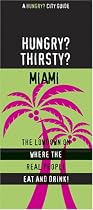 Hungry Thirsty Miami: The Lowdown on Where the Real People Eat and Drink! (Hungry? City Guides) (Hungry? City Guides)