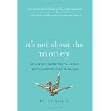 It's Not About the Money: Unlock Your Money Type to Achieve Spiritual and Financial Abundance