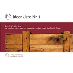 Ideenkiste NR. I Eine Kiste voller Ideen zur praktischen Umsetzung von p�dagogischen Inhalten nach dem TEACCH-Ansatz.