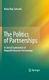 The politics of partnerships : a critical examination of nonprofit-business partnerships