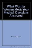 What worries women most : your medical questions answered