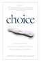 Choice: True Stories of Birth, Contraception, Infertility, Adoption, Single Parenthood, and Abortion