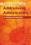 Addressing adolescence : a guide to parenting in Islam