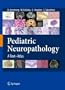 Pediatric Neuropathology: A Text-Atlas