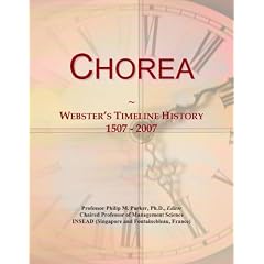 Chorea: Webster's Timeline History, 1507 - 2007 by Icon Group International