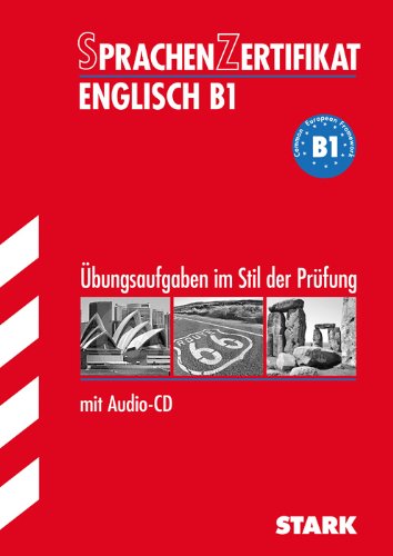 Stark Verlagsgesellschaft mbH & Co. KG Sprachenzertifikat Englisch B1 mit Audio-CD. &Uuml;bungsaufgaben im Stil der Pr&uuml;fung. Common European Framework  ...